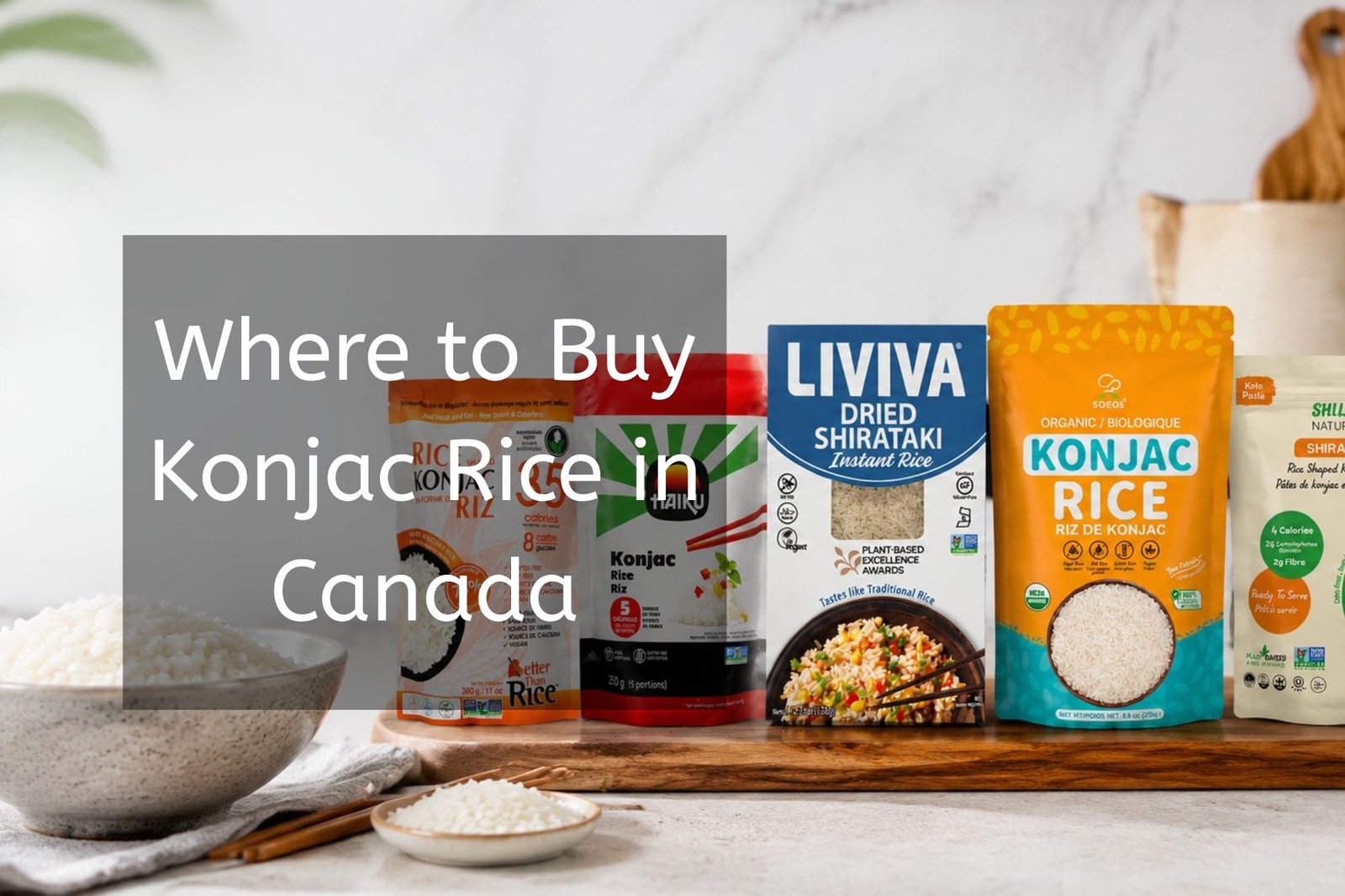 Various Canadian konjac rice brands displayed on a clean kitchen countertop with bowls of rice, highlighting where to buy konjac rice in Canada