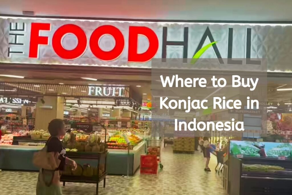 Where to Buy Konjac Rice in Indonesia: Top Sources & How to Find a Reliable Supplier
